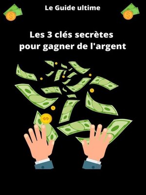 cover image of Les 3 clés secrètes pour gagner de l'argent